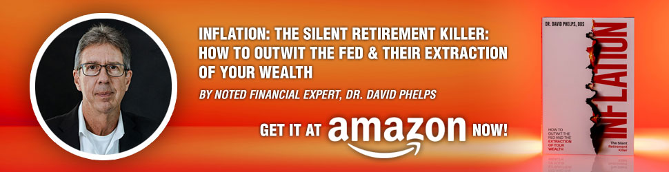 Inflation: The Silent Retirement Killer: How to Outwit the Fed and Their Extraction of Your Wealth by Dr. David Phelps