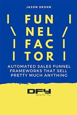 Funnel Factor: The Step-By-Step Process For Building A Proven Sales System For Your Business